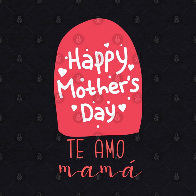 Te amo mamá happy mother's Day by "Artistic Apparel Hub"